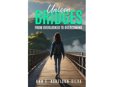 Livro Unseen Bridges From Overlooked to Overcoming de Ann E Askelson Silva (Inglês)