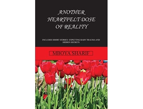 Livro Another Heartfelt Dose of Reality Includes Shorrt Stories Expecting Baby Trauma and Hidden Secrets de Mboya Sharif (Inglês)