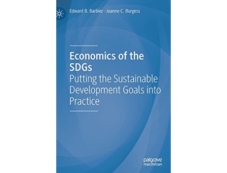 Livro Economics of the SDGs Putting the Sustainable Development Goals into Practice de Edward B Barbier e Joanne C Burgess (Inglês - Capa Dura)