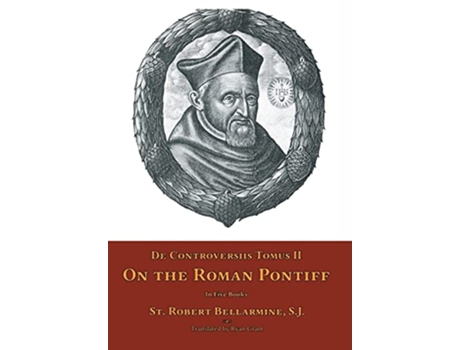 Livro De Controversiis Tomus II On the Roman Pontiff de St Robert Bellarmine (Inglês)