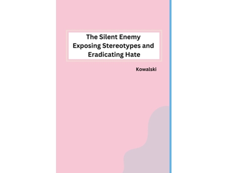 Livro The Silent Enemy Exposing Stereotypes and Eradicating Hate de Kowalski (Inglês)