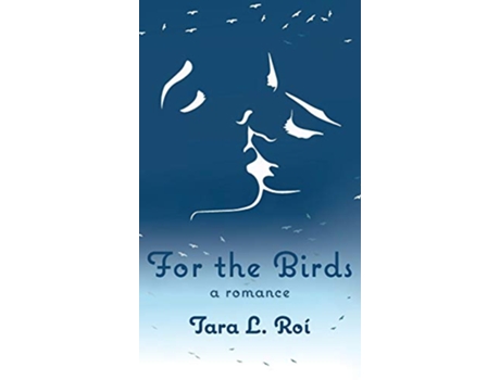 Livro For The Birds a romance de Tara L Roí (Inglês)