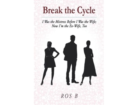Livro Break The Cycle I Was The Mistress Before I Was The Wife Now Im The Ex-wife, Too De Ros B (inglês)