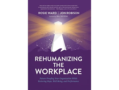 Livro Rehumanizing the Workplace FutureProofing Your Organization While Restoring Hope WellBeing and Performance de Rosie Ward Jon Robison (Inglês - Capa Dura)