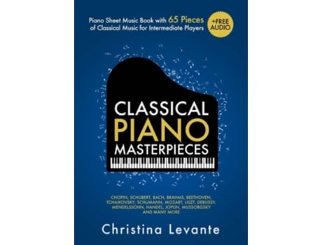 Livro Classical Piano Masterpieces. Piano Sheet Music Book with 65 Pieces of Classical Music for Intermediate Players de Christina Levante (Inglês)