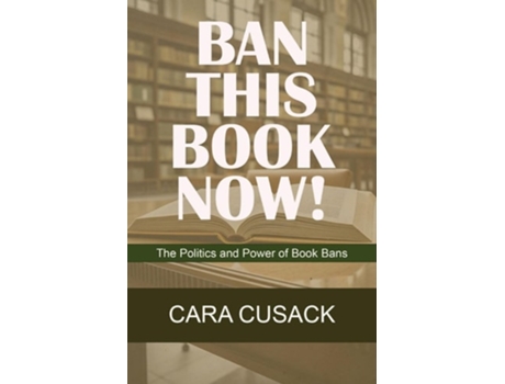 Livro BAN THIS BOOK NOW! The Politics and Power of Book Bans de Cara Cusack (Inglês)