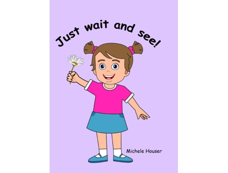 Livro Just Wait and See de Michele Houser (Inglês)