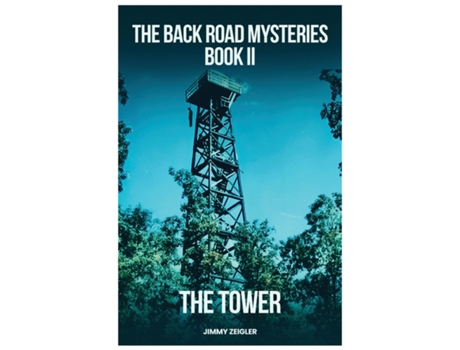 Livro The Back Road Mysteries Book II - The Tower de Jimmy Zeigler (Inglês)