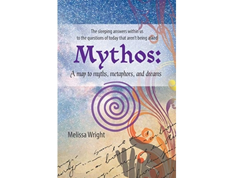 Livro Mythos A map to myths metaphors and dreams de Melissa Wright (Inglês)