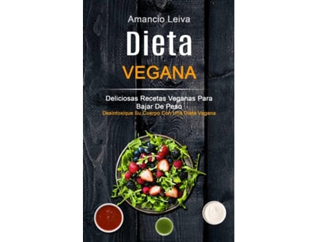 Livro Dieta Vegana Deliciosas Recetas Veganas Para Bajar De Peso De Amancio Leiva (inglês)