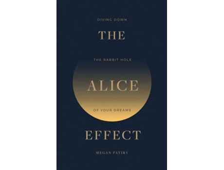 Livro The Alice Effect Diving Down the Rabbit Hole of Your Dreams de Megan Patiry (Inglês)