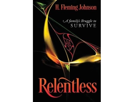 Livro Relentless A Familys Struggle To Survive De Helen Fleming Johnson (inglês)