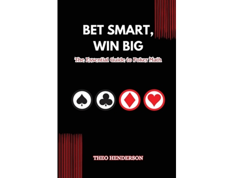 Livro Bet Smart, Win Big The Essential Guide to Poker Math de Theo Henderson (Inglês)