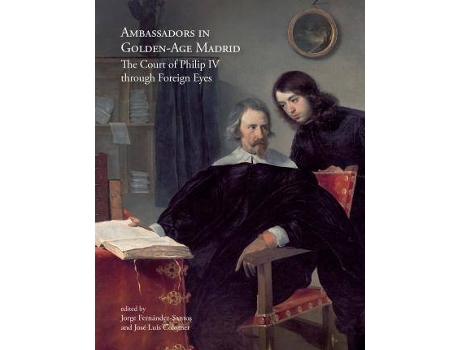 Livro Ambassadors in Golden-Age Madrid : the Court of Philip IV through foreign eyes de General Rapporteur Jorge Fernández-Santos Ortiz-Iribas, Editor-In-Chief José Luis Colomer Barrigón (Inglês)