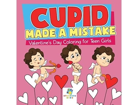 Livro Cupid Made A Mistake Valentines Day Coloring For Teen Girls De Educando Kids (inglês)