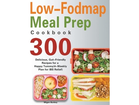 Livro Low-fodmap Meal Prep Cookbook 300 Delicious, Gut-friendly Recipes For A Happy Tummy De Migen Burkey (inglês - Capa Dura)