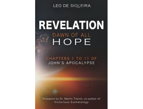 Livro Revelation Dawn of All Hope Chapters 1 to 11 of Johns Apocalypse de Leo de Siqueira (Inglês)