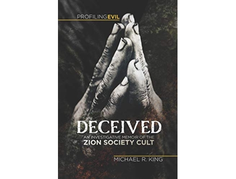 Livro Deceived An Investigative Memoir of the Zion Society Cult de Michael R King (Inglês)