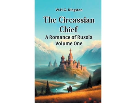 Livro The Circassian Chief A Romance of Russia Volume One de WHG Kingston (Inglês)