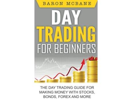 Livro Day Trading For Beginners The Day Trading Guide For Making Money With Stocks, Options, Forex And More De Baron Mcbane (inglês - Capa Dura)