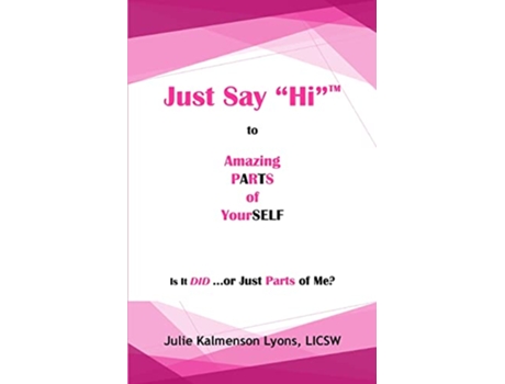 Livro Just Say Hi to Amazing Parts of Yourself Is It DID … or Just Parts of Me de Julie Kalmenson Lyons Licsw (Inglês)