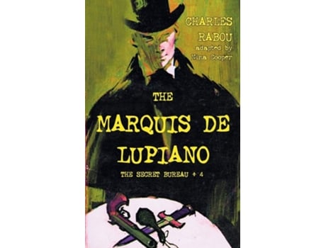 Livro The Secret Bureau 4 The Marquis De Lupiano De Charles Rabou (inglês)