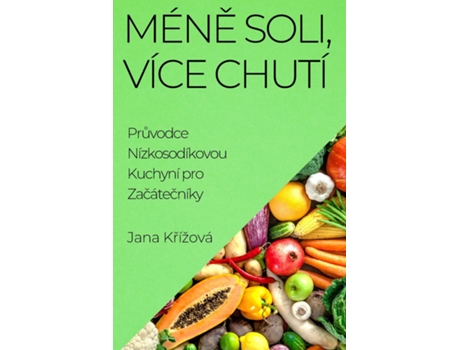 Livro Méne Soli, Více Chutí Pruvodce Nízkosodíkovou Kuchyní pro Zacátecníky de Jana Krížová (Inglês)