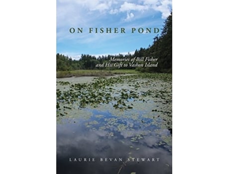 Livro On Fishers Pond Memories Of Bill Fisher And His Gift To Vashon Island De Laurie Bevan Stewart (inglês)