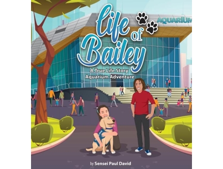 Livro Life Of Bailey A True-life Story Aquarium Adventure De Sensei Paul David (inglês)