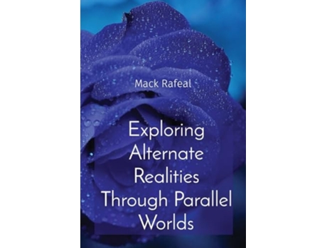Livro Exploring Alternate Realities Through Parallel Worlds de Mack Rafeal (Inglês)