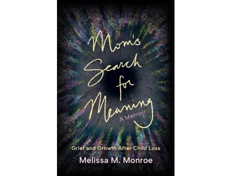 Livro Moms Search for Meaning Grief and Growth After Child Loss de Melissa Monroe (Inglês)