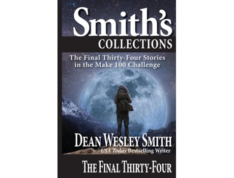 Livro The Final Thirty-four Stories In The Make 100 Challenge De Dean Wesley Smith (inglês)