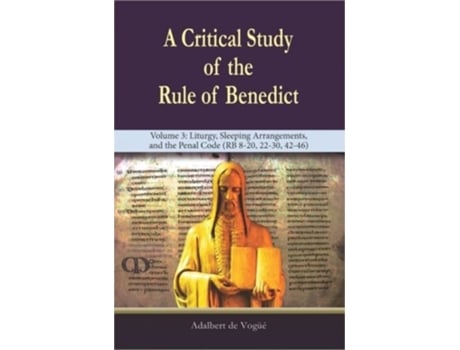 Livro A Critical Study Of The Rule Of Benedict - Volume 3 Liturgy, Sleeping Arrangements, And The Penal Code De Adalbert De Vogüé (inglês)