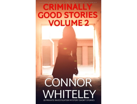 Livro Criminally Good Stories Volume 2 20 Private Investigator Mystery Short Stories de Connor Whiteley (Inglês)