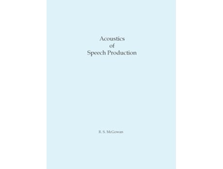 Livro Acoustics of Speech Production de Richard S McGowan (Inglês)