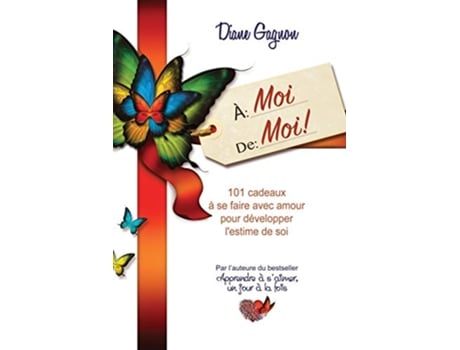 Livro À moi de moi 101 cadeaux à se faire avec amour pour développer lestime de soi French Edition de Diane Gagnon (Francês)