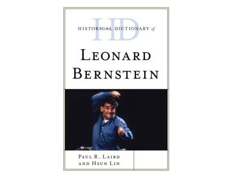 Livro historical dictionary of leonard bernstein de paul r. laird,hsun lin (inglês)