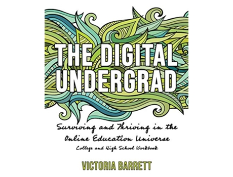 Livro The Digital Undergrad Surviving and Thriving in the Online Education Universe College and High School Workbook de Victoria Barrett (Inglês)