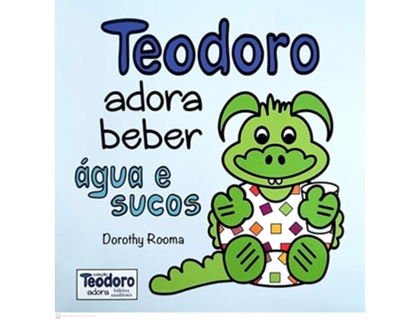 Livro Teodoro Adora Beber Água E Sucos De Dorothy Rooma (português Do Brasil)
