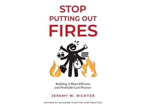 Livro Stop Putting Out Fires Building a More Efficient and Profitable Law Practice Better Lawyer de Jeremy W Richter (Inglês)