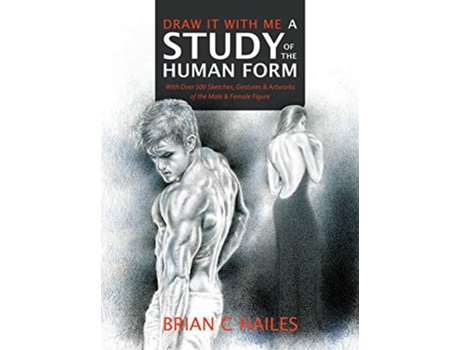 Livro Draw It With Me A Study of the Human Form With Over 500 Sketches Gestures and Artworks of the Male and Female Figure de Brian C Hailes (Inglês)