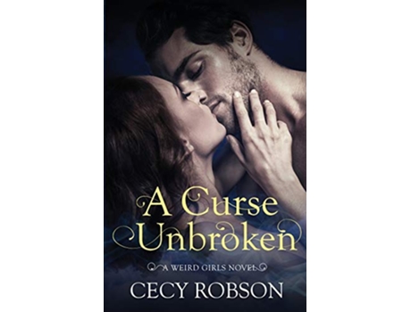Livro A Curse Unbroken A Weird Girls Novel 5 de Cecy Robson (Inglês)