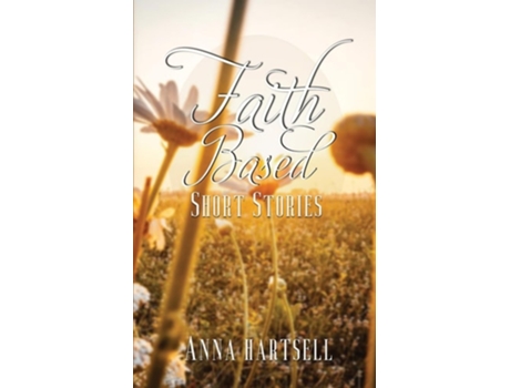 Livro Faith Based Short Stories de Anna Hartsell (Inglês)