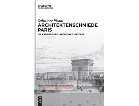 Livro Architektenschmiede Paris Die Karriere des Jakob Ignaz Hittorff Elitenwandel in Der Moderne 23 German Edition de Pisani Salvatore (Alemão - Capa Dura)