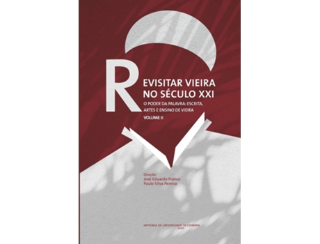 Livro Revisitar Vieira No Seculo Xxi: O Poder Da Palavra Escrita, Artes E Endiono De V de Jose Eduardo Franco (Português)