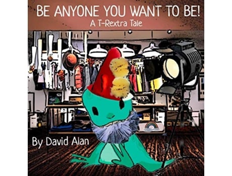 Livro Be Anyone You Want to Be A TRextra Tale de David Alan (Inglês)
