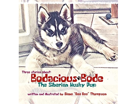 Livro Bodacious Bode The Siberian Husky Pup de Diane Dee Dee Thompson (Inglês)