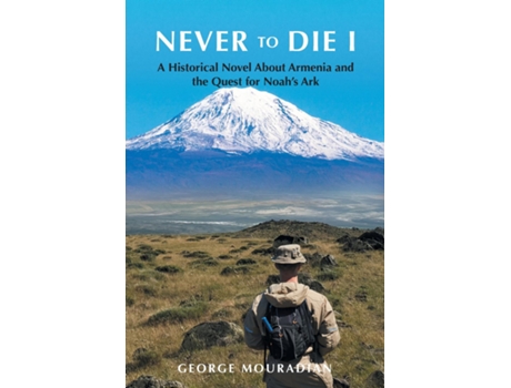 Livro Never to Die I A Historical Novel About Armenia and the Quest for Noahs Ark de George Mouradian (Inglês)