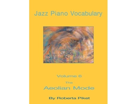 Livro Jazz Piano Vocabulary Volume 6 The Aeolian Mode De Roberta Piket (inglês)