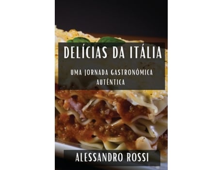 Livro Delícias da Itália Uma Jornada Gastronômica Autêntica de Alessandro Rossi (Inglês)